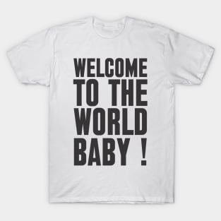 welcome to the world baby T-Shirt